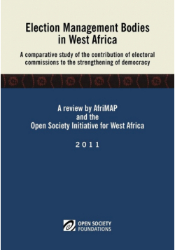 Election Management Bodies in West Africa. a Comparative Study of the Contribution of Electoral Commissions to the Strengthen