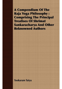A Compendium of the Raja Yoga Philosophy ; Comprising the Principal Treatises of Shrimat Shankaracharya and Other Renowned Authors