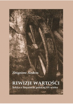 Rewizje wartości Szkice o literaturze polskiej XX wieku