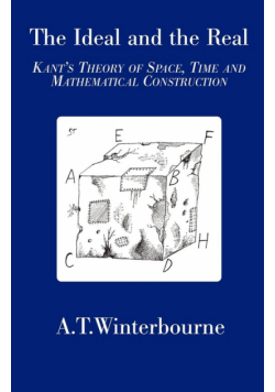 The Ideal and the Real - Kant's Theory of Space, Time and Mathematical Construction