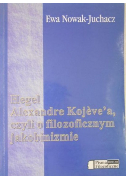 Hegel Alexandre Kojevea czyli o filozoficznym jakobinizmie