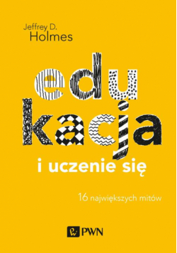 Edukacja i uczenie się. 16 największych mitów