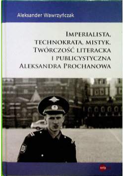 Imperialista technokrata mistyk Twórczość literacka i publicystyczna Aleksandra Prochanowa Dedykacja autora