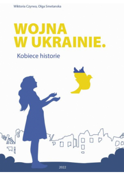 Wojna w Ukrainie. Kobiece historie