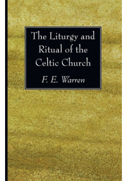 The Liturgy and Ritual of the Celtic Church