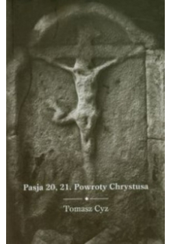 Cyz Tomasz - Pasja 20, 21 Powroty Chrystusa