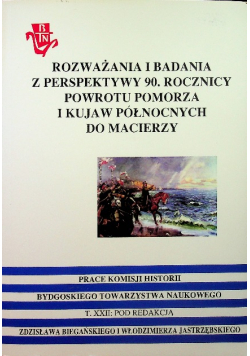 Rozważania i badania z perspektywy 90 rocznicy powrotu Pomorza i Kujaw Północnych do Macierzy