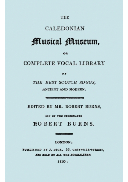 The Caledonian Musical Museum ... The Best Scotch Songs. (Facsimile Vol II, 1810. Circa 180 Scottish Songs).