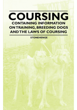 Coursing - Containing Information on Training, Breeding Dogs and the Laws of Coursing