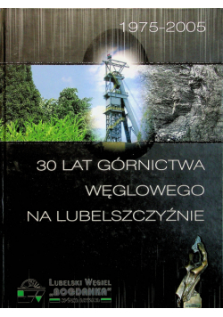 30 lat górnictwa węglowego na Lubelszczyźnie