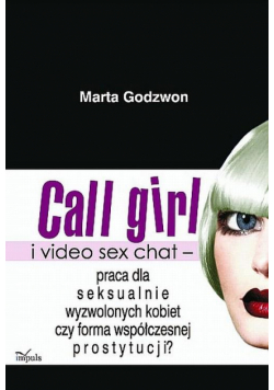 Call girl i video seks chat - praca dla wyzwolonych seksualnie kobiet czy forma współczesnej prostytucji?