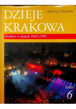 Dzieje Krakowa tom VI Kraków w latach 1945 1989