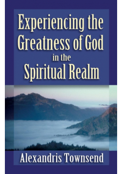 Experiencing the Greatness of God in the Spiritual Realm