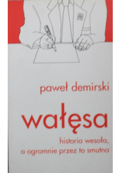 Wałęsa Historia wesoła a ogromnie przez to smutna