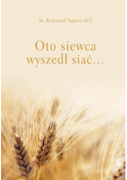 Oto siewca wyszedł siać