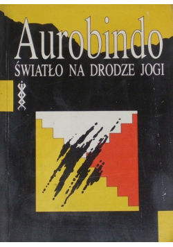 Aurobindo światło na drodze jogi