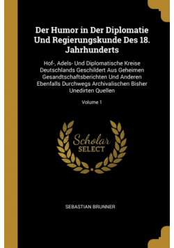Der Humor in Der Diplomatie Und Regierungskunde Des 18. Jahrhunderts