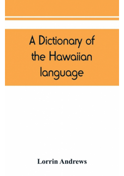 A dictionary of the Hawaiian language, to which is appended an English-Hawaiian vocabulary and a chronological table of remarkable events