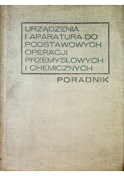 Urządzenia i aparatura do podstawowych operacji przemysłowych i chemicznych poradnik