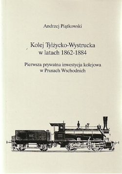 Kolej Tylżycko - Wystrucka w latach 1862 - 1884