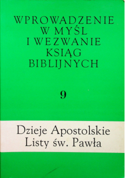 Wprowadzenie w myśl i wezwanie ksiąg biblijnych Tom 9 Dzieje Apostolskie Listy św Pawła