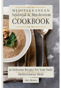 Mediterranean Seafood & Mushroom Cookbook