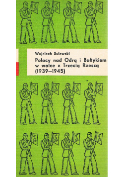 Polacy nad Odrą i Bałtykiem w walce z Trzecią Rzeszą (1939 - 1945)
