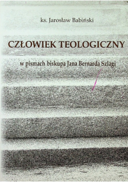 Człowiek teologiczny w pismach biskupa Jana Bernarda Szlagi