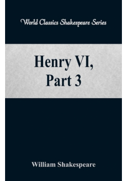 Henry VI, Part 3 (World Classics Shakespeare Series)