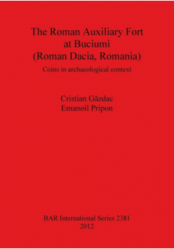 The Roman Auxiliary Fort at Buciumi (Roman Dacia, Romania)