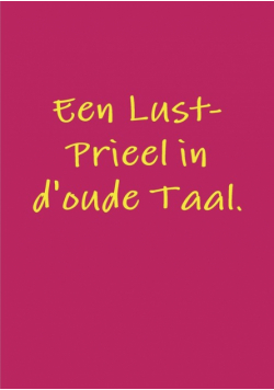 Een Lust-Prieel in d'oude Taal.