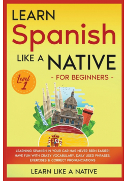 Learn Spanish Like a Native for Beginners - Level 1