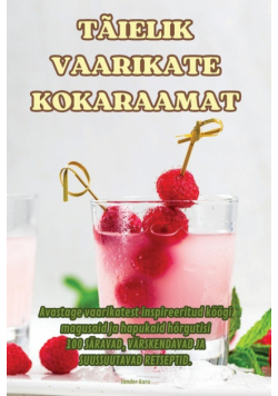 Täielik Vaarikate Kokaraamat