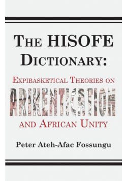 The HISOFE Dictionary of Midnight Politics. Expibasketical Theories on Afrikentication and African Unity