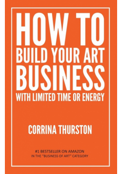 How to Build Your Art Business With Limited Time or Energy