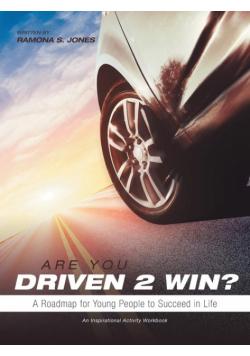 Are You Driven 2 Win? A Roadmap for Young People to Succeed in Life
