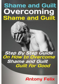 Shame and Guilt Overcoming Shame and Guilt