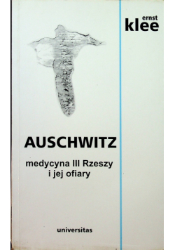 Auschwitz medycyna III Rzeszy i jej ofiary