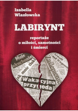 Labirynt reportaże o miłości samotności i śmierci