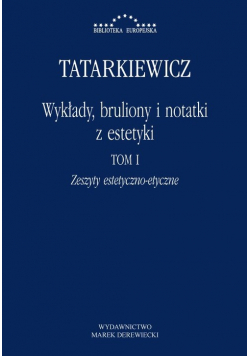 Wykłady, bruliony i notatki z estetyki Tom I: Zeszyty estetyczno-etyczne