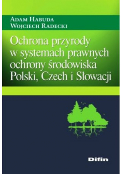Ochrona przyrody w systemach prawnych ochrony środowiska Polski Czech i Słowacji