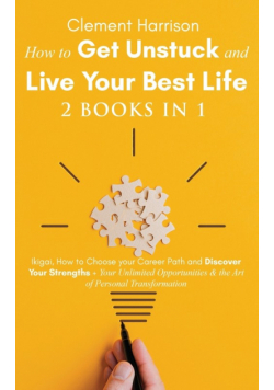 How to Get Unstuck and Live Your Best Life 2 books in 1