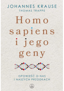 Homo sapiens i jego geny. Opowieść o nas i naszych przodkach
