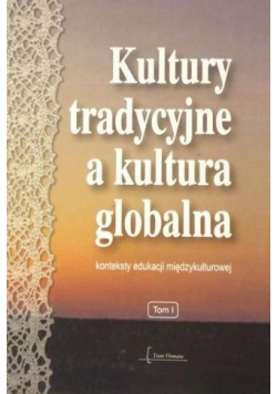 Kultury tradycyjne a kultura globalna tom I