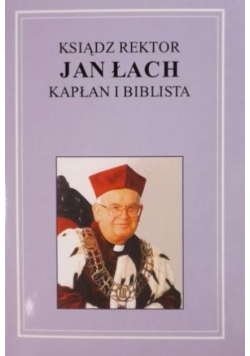 Ksiądz rektor Jan Łach kapłan i biblista