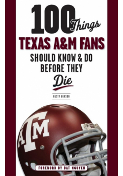 100 Things Texas A&M Fans Should Know & Do Before They Die