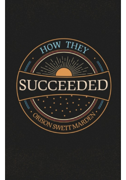 How They Succeeded; Life Stories of Successful Men Told by Themselves