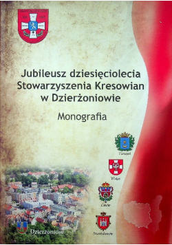 Jubileusz dziesięciolecia Stowarzyszenia Kresowian w Dzierżoniowie  Monografia