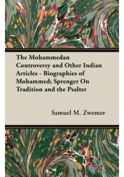 The Mohammedan Controversy and Other Indian Articles - Biographies of Mohammed; Sprenger On Tradition and the Psalter