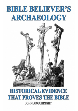 Bible Believer's Archaeology, Volume 1